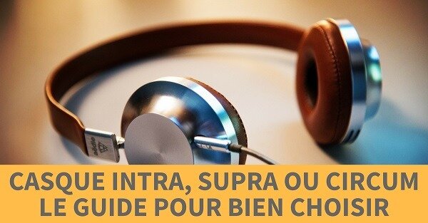 casques audio intra supra ou circum casques audio intra supra ou circum